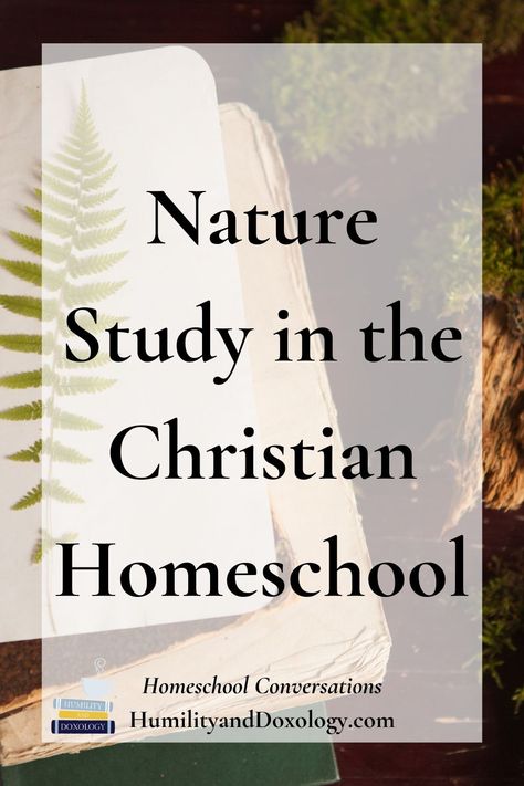 Nature Study in the Christian Homeschool Nature Study Curriculum, Homeschool Unit Study Planner, Homeschool Country Unit Study, Charlotte Mason Nature Journal, Nature Lessons, Homeschool Nature, World Nature, Homeschool Nature Study, Unit Studies Homeschool