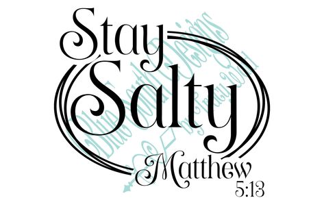 Stay Salty Tattoo, Cheaters And Liars, Matthew 5 13, Stay Salty, Beach Svg, Salt Of The Earth, Christian Svg, Of The Earth, Cricut Ideas