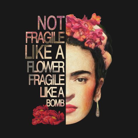 Frida Quotes, Not Fragile Like A Flower, Frida Kahlo Quotes, Boho Chic Bags, Frida Art, Quote Tote, Paint Photography, Art Jokes, Savage Quotes