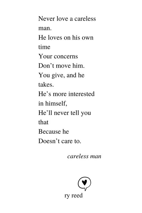 He Doesn't Make Time For Me Quotes, He's Not The One Quotes, He Doesn't Give Me Time, Caring Man Quotes, He Only Cares About Himself Quotes, A Man That Loves You Quotes, Someone Doesnt Care Quotes, Careless Quotes Relationships, Poetry About Him Relationships