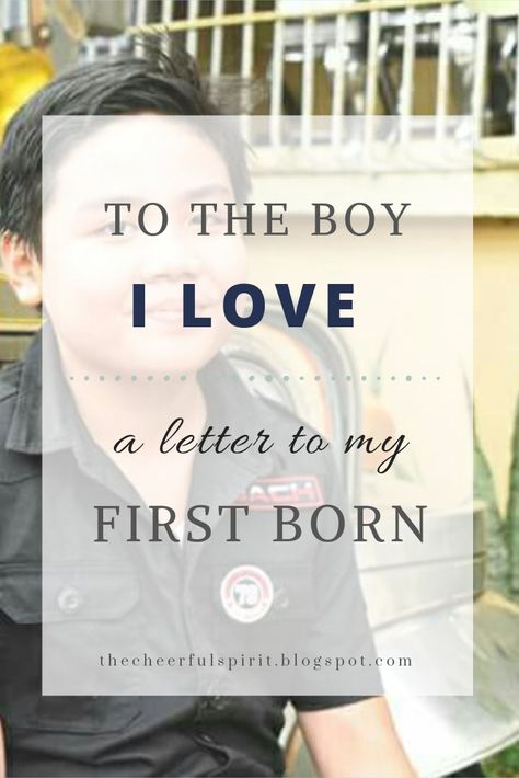 To the Boy I Love: A Letter to My Firstborn - The Cheerful Spirit To My First Born, Birthday Quotes For Son, Quotes For Son, Letter To Son, Message To My Son, Mother Son Quotes, First Birthday Wishes, Son Quotes From Mom, Son Birthday Quotes