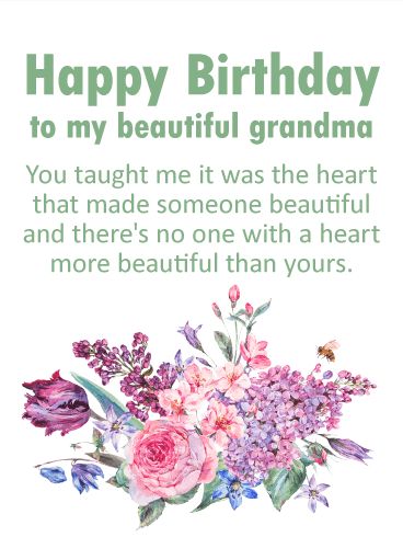 To my Beautiful Grandma - Happy Birthday Card: People come in all shapes and sizes. Your grandma taught you to ignore their looks and instead look at how they behave. How large their heart is or how bright their mind. Beautiful people are those who do beautiful things, and no one is more gorgeous than your grandma. Wish her a birthday full of joy and peace, full of the quiet glow of a day well spent. Happy Birthday Nana Wishes, Happy Birthday Granny Quotes, What To Write In A Birthday Card For Grandma, Happy Birthday Wishes Grandma, Happy Birthday For Grandma, Grandmother Birthday Quotes, Happy Grandma Day, Birthday Message For Grandma, Happy Birthday Nani