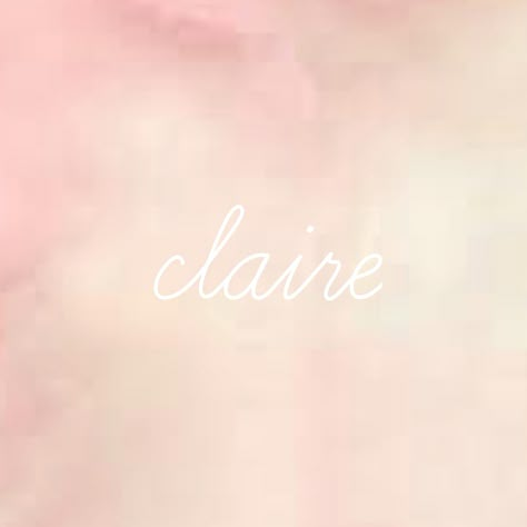 Classic Claire Claire Name Aesthetic, Claire Name, Claire Core, Miss Claire, Girl Iphone Wallpaper, Name Wallpaper, Birthday Template, Deep Quotes