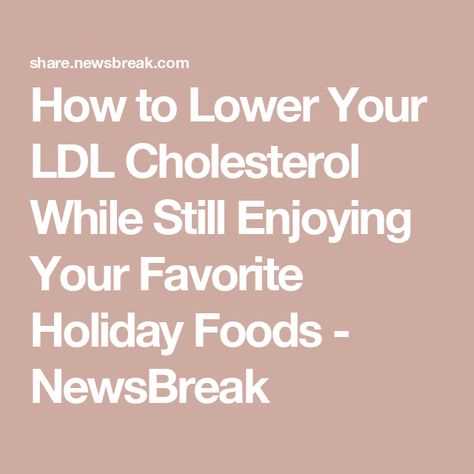 How to Lower Your LDL Cholesterol While Still Enjoying Your Favorite Holiday Foods - NewsBreak Bad Chlorestrol Foods, Foods To Lower Ldl Cholesterol, Lower Ldl, Blood Test Results, Lowering Ldl, Lower Ldl Cholesterol, Candied Sweet Potatoes, Healthy Cholesterol Levels, Cholesterol Diet