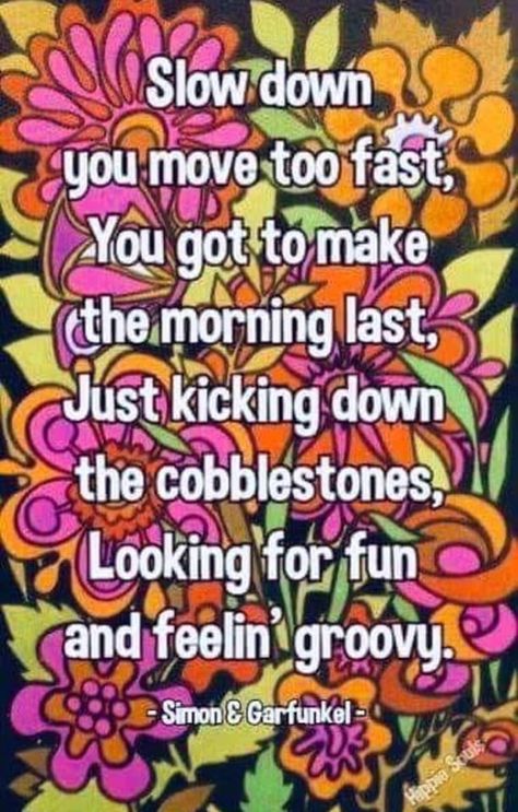 Childhood Memories 60's, Feeling Groovy, Moving Too Fast, Feelin Groovy, Song Words, Simon Garfunkel, Cute Good Morning Quotes, Sing To Me, I'm With The Band