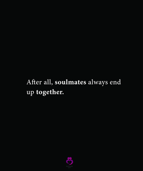 After all, soulmates always end up together. #relationshipquotes #womenquotes Soulmates Always End Up Together, Soulmates Always Find Each Other, Back Together Quotes, Fate Quotes, Together Quotes, Reasons Why I Love You, Relationships Goals, Say Word, Year Quotes