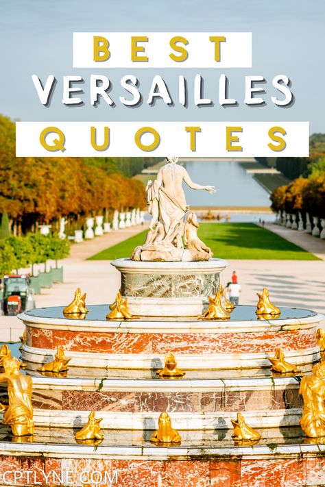 Are you looking for quotes about the Palace of Versailles? Then check out these quotes, they describe Versailles' Palace perfectly throughout its history and every major event that happened and what was told about this beautiful French Landmark. | versailles interiror | paris travel guide | versailles garden | versailles aesthetic | chateau de versailles photography What To Wear To The Palace Of Versailles, Palace Captions Instagram, Versailles Quotes, Versailles Photo Ideas, Versailles Outfit Ideas, Palace Quotes, Garden Versailles, Versailles Photography, Versailles Aesthetic