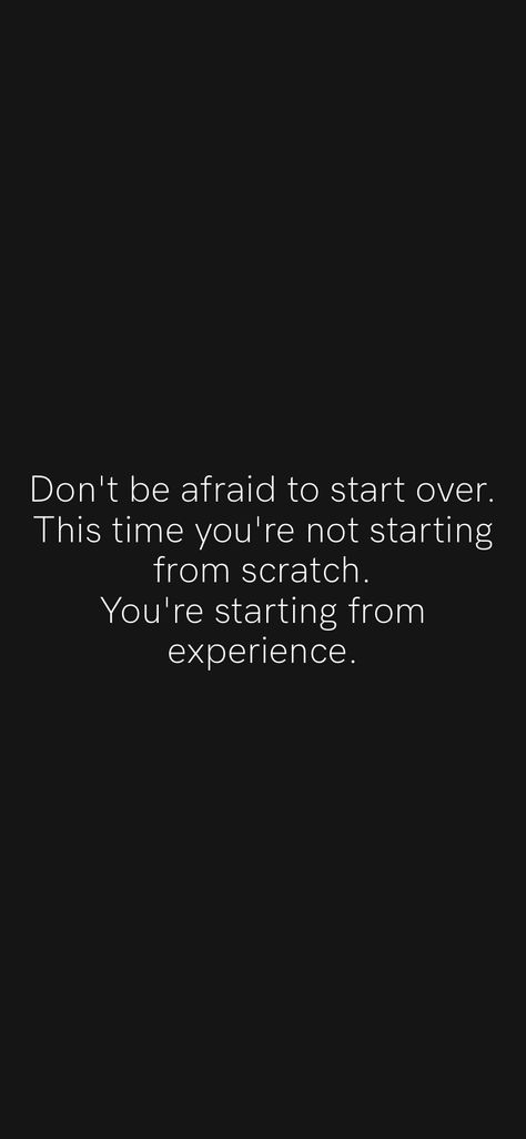 Starting From Experience Quote, Experience Quotes, Starting Over Again, Motivation App, Start Again, Don't Be Afraid, Dont Be Afraid, New Words, Be Afraid