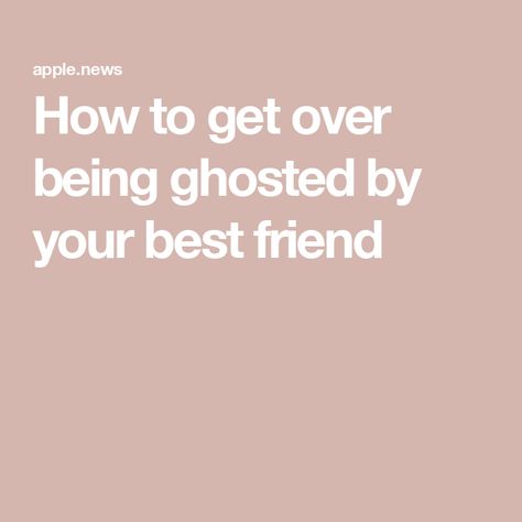 How to get over being ghosted by your best friend Being Ghosted, Without Me, Apple News, Emotional Health, Get Over It, Best Friend, Best Friends, Ghost, Health