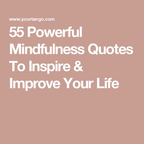 55 Powerful Mindfulness Quotes To Inspire & Improve Your Life Staying Present, Jon Kabat Zinn, Fear Of The Unknown, Live In The Present, Clear Your Mind, Mindfulness Quotes, Mindfulness Meditation, Quotes To Inspire, Thoughts Quotes