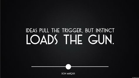 Ideas pull the trigger, but instinct loads the gun. - Don Marquis | id: 5685 Rules Of A Gunfight, Dodged A Bullet Quotes, Military Life Quotes, Military Motivational Quotes, Touching Words, Military Quotes Sacrifice, Inspirational Quotes Pictures, Famous Quotes, Picture Quotes