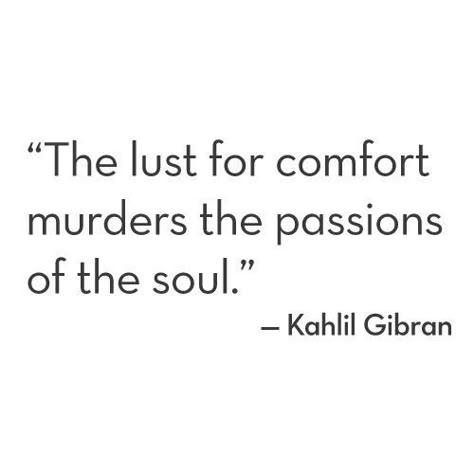 'The lust for comfort murders the passions of the soul'. Now Quotes, Kahlil Gibran, Quotable Quotes, A Quote, Poetry Quotes, True Words, Note To Self, Pretty Words, Pretty Quotes