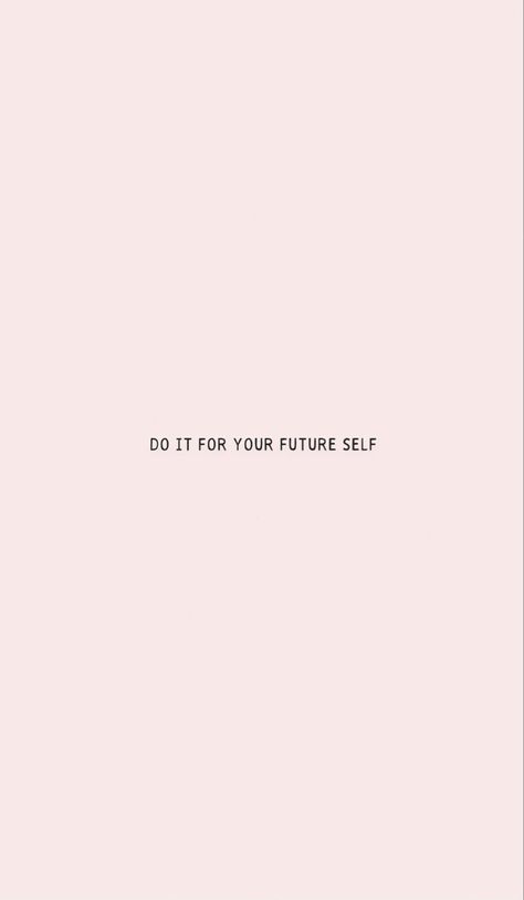 Quotes For Your Future Self, Do It For Future Self, Do It For Your Future Self Aesthetic, Make Your Future Self Proud Wallpaper, Do It For Your Future Self Quotes, Do It For Future You, Your Future Needs You, Go For It Wallpaper, Do It For Your Future Self Wallpaper