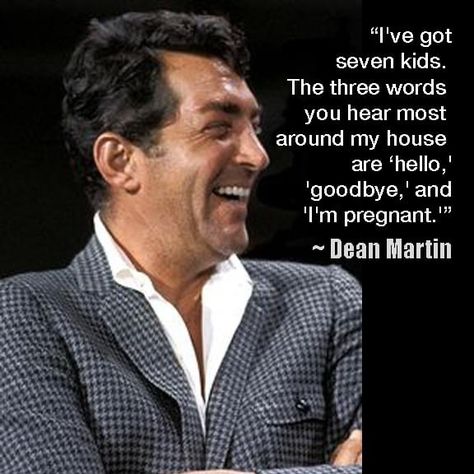 Hello Goodbye, Love Your Family, I'm Pregnant, Dean Martin, Three Words, World Peace, My House, Dean, Humor