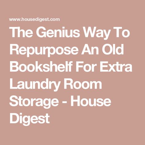 The Genius Way To Repurpose An Old Bookshelf For Extra Laundry Room Storage - House Digest Repurposed Bookshelf, Old Bookshelf, 6 Cube Organizer, Old Bookshelves, 3 Shelf Bookcase, Laundry Room Shelves, Washing Machine And Dryer, Basket Lighting, Storage House