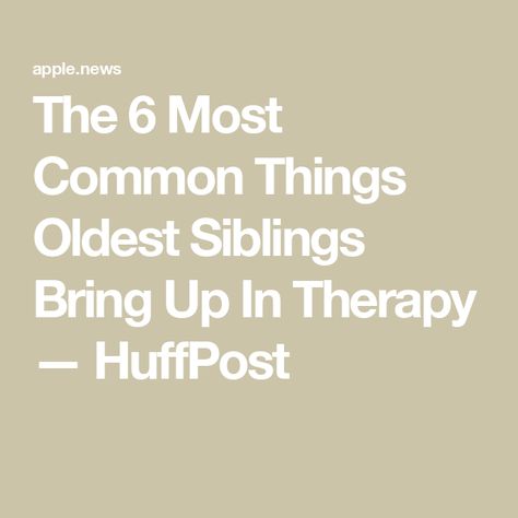 The 6 Most Common Things Oldest Siblings Bring Up In Therapy — HuffPost Birth Order, Licensed Clinical Social Worker, High Functioning, Emotionally Unavailable, Imposter Syndrome, First Time Parents, Marriage And Family Therapist, Interesting Reads, Bring Up