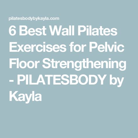 6 Best Wall Pilates Exercises for Pelvic Floor Strengthening - PILATESBODY by Kayla Wall Pilates Workout Pelvic Floor, Pilates Exercises For Beginners, Relax Pelvic Floor, Wall Pilates Exercises, Pelvic Floor Strengthening, Relax Pelvic Floor Muscles, Yoga To Relax Pelvic Floor, Pelvic Floor Excersises During Pregnancy, Beginner Pilates Workout