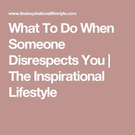 What To Do When Someone Disrespects You | The Inspirational Lifestyle Getting Over Someone, Second Chances, Know The Truth, When You Know, Say What, Food For Thought, Get Over It, Never Forget, When Someone