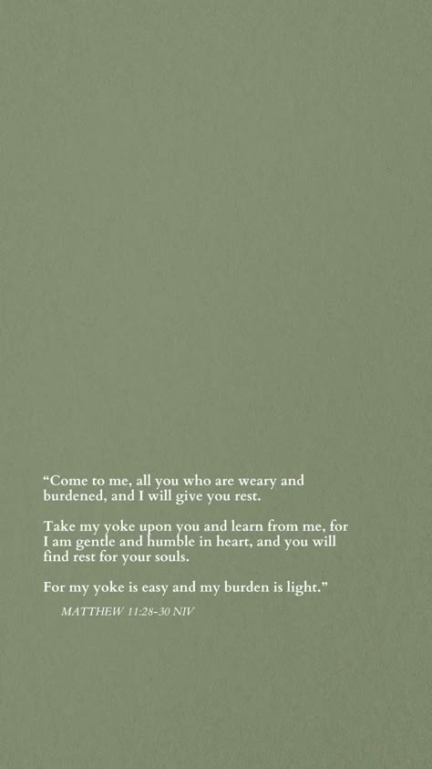 Come To Me Those Who Are Weary, Come To Me And I Will Give You Rest, Take My Yoke Upon You, Bible Verse About Rest, Rest Bible Verse, Weary Soul Quotes, Come To Me All Who Are Weary, Humble Scripture, Biblical Rest