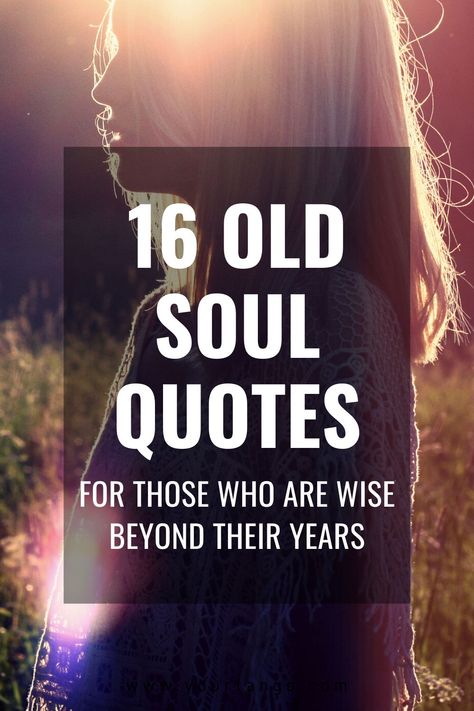 16 Old Soul Quotes For Those Who Are Wise Beyond Their Years | YourTango #quotes #love #oldsoul Old Love Quotes, Wise Old Sayings, Old Soul Quotes, Beautiful Soul Quotes, Emotionally Stable, Quotes Soul, Old Souls, German Quotes, About Quotes