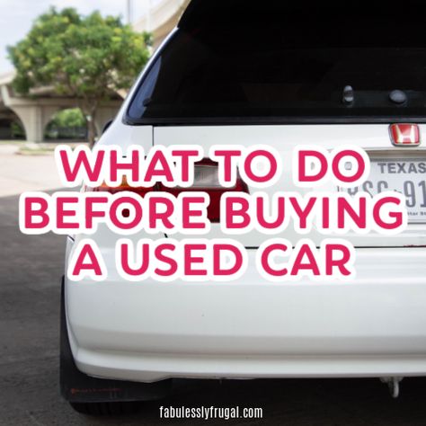 What You Need To Consider Before Buying A Used Car - Fabulessly Frugal Affordable Cars, Buying A Used Car, Car Checklist, Car Life Hacks, Buying New Car, Car Buying Guide, Buying A Car, Car Fix, Car Buying Tips