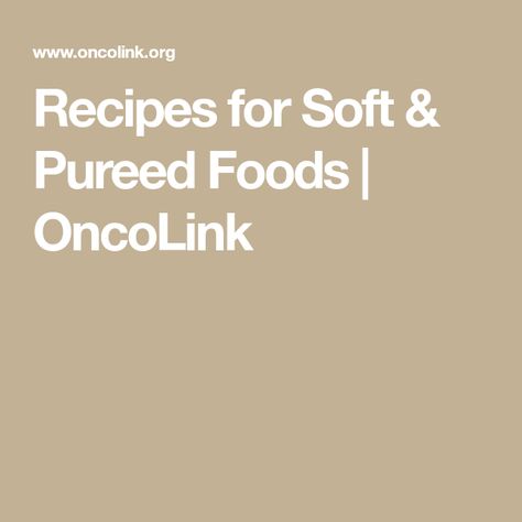 Recipes for Soft & Pureed Foods | OncoLink Pureed Diet, Spinach Souffle, Condensed Soup, Baby Fruit, Tuna Noodle Casserole, Cheddar Cheese Soup, Tabasco Sauce, Yogurt Drinks, Substitute For Egg