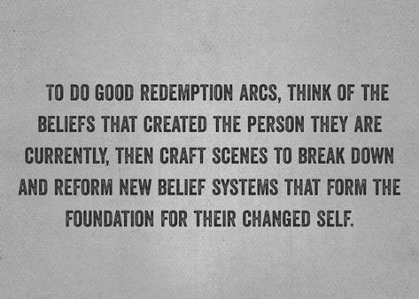 To do good redemption arcs, think of the beliefs that created the person they are currently, then crafts scenes to break down and reform new belief systems that form the foundation for their changed self. Writing Redemption Arcs, How To Write A Redemption Arc, Redemption Arc Writing, Redemption Arc, Creative Writing Tips, Creative Writing Prompts, Character Building, Book Stuff, Novel Writing