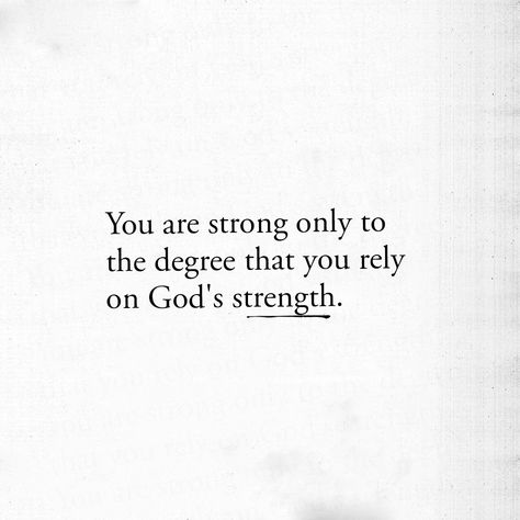 You are strong only to the degree that you rely on God's strength. Rely On God, John Bevere, Faith Is The Substance, Gods Strength, Christian Backgrounds, Faith Walk, Faith Scripture, Word Of Faith, Bible Prayers