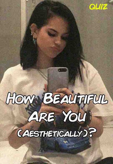 How Beautiful Are You (Aesthetically)? How To Look Irresistible, How To Know If You Are Pretty, How To Smile Pretty, How Rare Are You, How To Look Pretty In Pictures, How Pretty Are You, How To Know Your Aesthetic, What Kind Of Pretty Am I, Which Beauty Standard Do I Fit