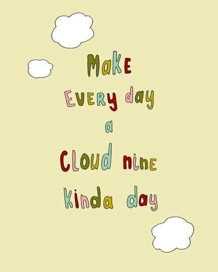 #art #sayings #quotes #inspiration #motivation Make every day a cloud nine kinda day Cloud 9 Quotes, Cloud Nine, Random Thoughts, Fun Quotes, Cloud 9, Happy Thoughts, Note To Self, Rainy Days, Great Quotes