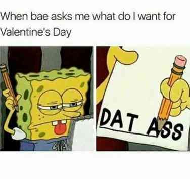 What bae wants for Valentine's Day Funny Cartoon Memes, Valentines Memes, Valentines Day Memes, Couple Memes, Funny Relationship Memes, Dirty Memes, Life Quotes Love, My Funny Valentine, Spongebob Memes