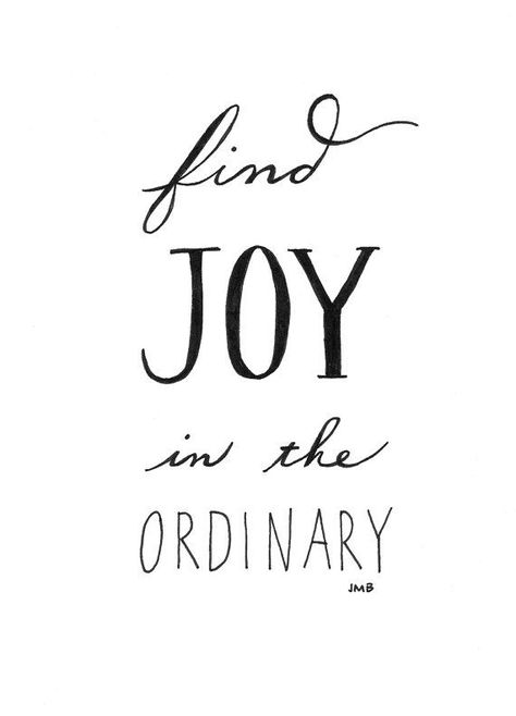 Joy Quote Inspirational Quote Ordinary Quote by heytheredesign Joy Quotes, Find Joy, E Card, Finding Joy, True Words, Journal Inspiration, The Words, Great Quotes, Beautiful Words