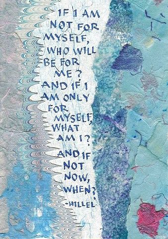 If I am not for myself, who will be for me? And if I am only for myself, what am I? And if not now, when? Jewish Wisdom, Jewish Proverbs, Jewish Quotes, If Not Now When, Hebrew Roots, Jewish Culture, Not Now, Favorite Sayings, Jewish Art