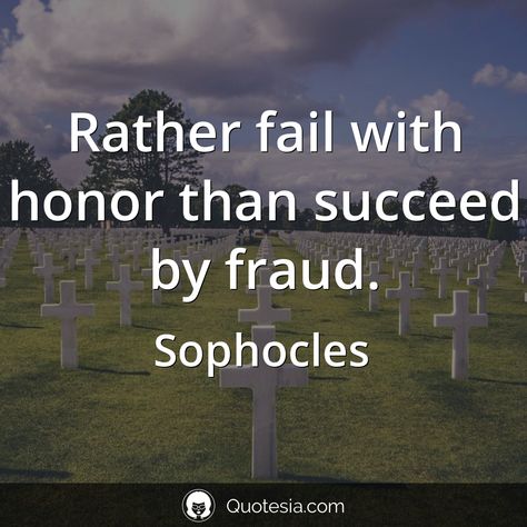 Rather fail with honor than succeed by fraud. - Sophocles #quotesia, #quoteoftheday, #failquotes, #fraudquotes, #honorquotes, #ratherquotes, #succeedquotes, #thanquotes Fraud Quotes, Fraud Quote, Succeed Quotes, Honor Quotes, She Quotes, Gym Room, Favorite Quotes, Quote Of The Day, Fails