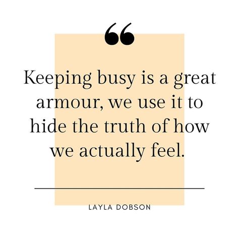 Keeping busy is a great armor we use to distract from what's really going on.I asked a colleague how they were doing, they replied “I’m so busy, crazy busy, so much to do”. This became the workplace mantra, a badge…” Keeping Yourself Busy, Keep Your Mind Busy Quotes, Keeping Busy Quotes, Busy Quotes Inspirational, Stay Busy Quotes, Staying Busy Quotes, Busy People Quotes, Busy Quotes, Forgotten Quotes