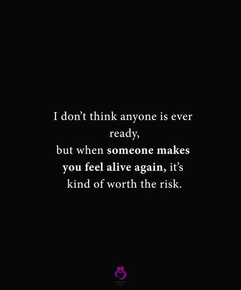 I don’t think anyone is ever ready, but when someone makes you feel alive again, it’s kind of worth the risk. #relationshipquotes #womenquotes You Make Me Feel Alive, Feeling Alive Aesthetic, How To Feel Alive Again, Love Again Quotes, Feel Alive Again, Make Out Session, Find My Phone, I Am Alive, When I See You