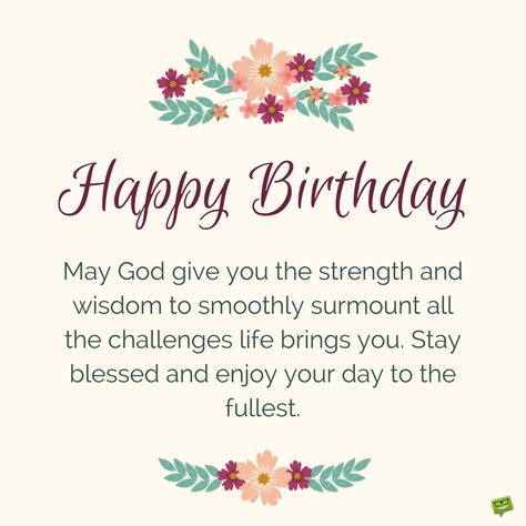 Happy Birthday. May God give you the strength and wisdom to smoothly surmount all the challenges life brings you. Stay blessed and enjoy your day to the fullest. Happy Birthday Prayer, Birthday Prayer For Me, Christian Birthday Wishes, Happy Birthday Wishes Messages, Birthday Prayer, Birthday Wishes For Brother, Christian Birthday, Happy Birthday Friend, Friend Birthday Quotes