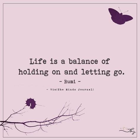 Life is a balance of holding on and letting go. - http://themindsjournal.com/life-is-a-balance-of-holding-on-and-letting-go/ Palliative Care Quotes, Hospice Quotes, Holding On And Letting Go, Balance Quotes, Hospice Nurse, Letting Go Quotes, 40th Quote, Go For It Quotes, Never Stop Dreaming