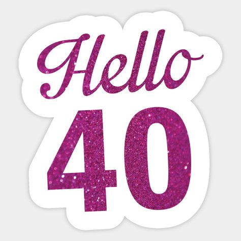 Hello 40 - Pink Glitter Graphic Tee - Hello 40 Birthday - Sticker | TeePublic Hello 40 Birthday, Number Topper, Selfie Props, Hello 40, 50th Birthday Wishes, 40th Birthday Cake Topper, 47th Birthday, Silhouette Cake Topper, Birthday Props