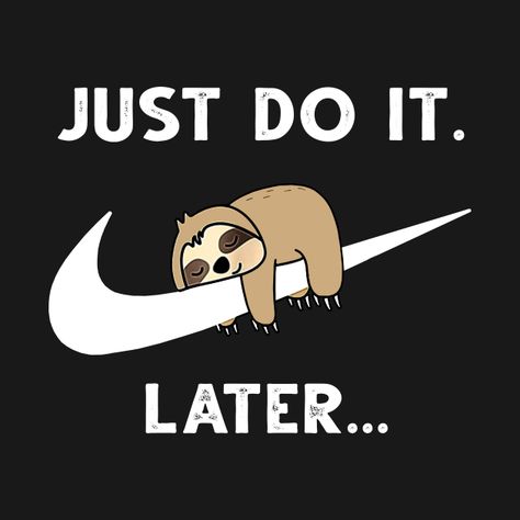 Do It Later Funny Sleepy Sloth For Lazy Sloth Lover - Do It Later Funny Sleepy Sloth For Lazy - T-Shirt | TeePublic Just Do It Later Wallpaper, Cute Sloth Wallpapers, Sloth Cards, Sloth Wallpaper, Sloth Pictures, Sloth Quotes, Sloth Gif, Sloth Meme, Sloth Quote