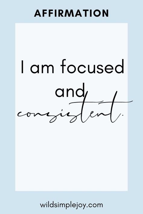 I am focused and consistent. Powerful Motivational Affirmations for Goals and Success. This positive self affirmation for Achieving all Your Goals will give you motivation for life! When you're wondering how to keep motivated, affirmations can help with goals motivation and inspiration! Wild Simple Joy. #goalsmotivation #affirmations #motivationandinspiration #howtokeepmotivated #positiveselfaffirmation #motivationalquotes #goalsetting #motivationforlife #bestlife #betterlife Focusing On Yourself Quotes, Motivation For Life, Keep Motivated, Motivational Affirmations, Negative Words, Inspirational Quotes For Students, Positive Mantras, Goals Motivation, Motivation Goals