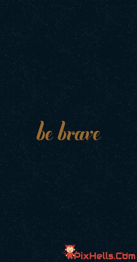 Be Brave Quote iPhone Wallpaper Iphone Wallpaper Quotes Hd, Iphone Wallpaper Inspirational, Inspirational Quotes About Change, Brave Quotes, 4k Wallpapers For Pc, Hd Quotes, Motivational Wallpaper, Quote Iphone, Wallpaper Iphone Quotes