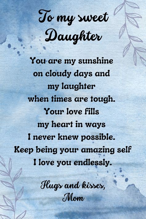 Love My Daughter To My Daughter Quotes, Daughter Quotes From Mom, Love My Daughter Quotes, My Daughter Quotes, Mother Daughter Quotes, Daughter Quotes, Hugs And Kisses, Cloudy Day, You Are My Sunshine