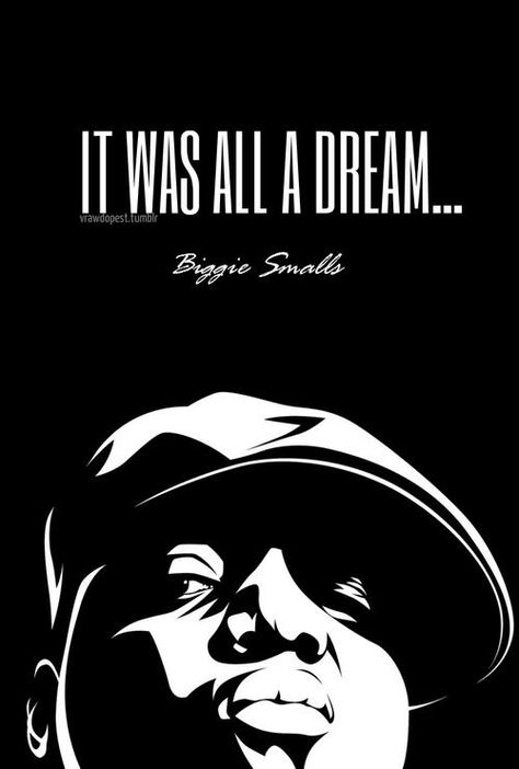 It was all a dream... Good Things |  Be Heard http://ow.ly/rXp7k Biggy Smalls Wallpaper, Notorious Big Quotes, Notorious Big Lyrics, Biggie Smalls Art, Biggie Smalls Quotes, Notorious Biggie, Tattoo Hip, 2pac Quotes, Tupac Quotes