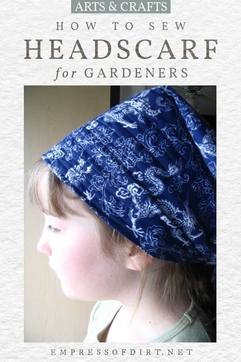 How to Make a Gardening Head Scarf | Empress of Dirt Comfy Sweats, Beginner Sewing Projects Easy, Sewing Projects For Beginners, Fabric Projects, Sewing For Beginners, Scarf Pattern, Sewing Patterns Free, Organic Gardening, Sewing Clothes