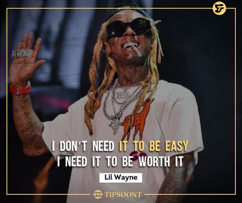 I don’t need it to be easy, I need it to be worth it -Lil Wayne #MotivationalQuote Lil Wayne Quotes, Lil Wayne, Motivational Quote, Daily Quotes, Worth It, Need This, Quote Of The Day, Motivational Quotes, The Day