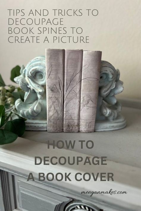 How To Decoupage a Book Cover - What Meegan Makes Decoupage Book Cover, Decoupage Books, Diy Antique Books, Diy Old Books, Create Your Own Book, Book Spines, Old Book Crafts, Book Cover Diy, Napkin Decoupage