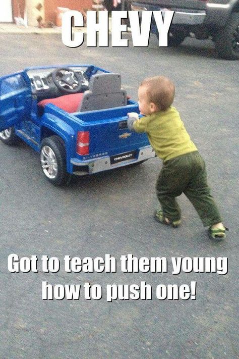 Sure do! Teach them right and they will drive ford's all their lives! Chevy Memes, Ford Humor, Chevy Vs Ford, Chevy Jokes, Ford Memes, Ford Jokes, Trucking Humor, Truck Memes, Truck Quotes