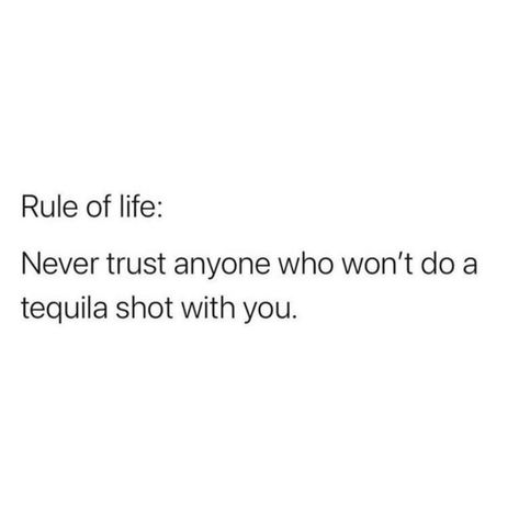 Never Trust Anyone, Tequila Shots, True Quotes, Tequila, Funny Memes, Memes, Funny, Quotes