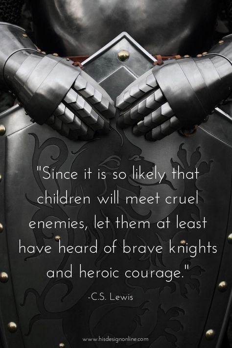 "Since it is so likely that children will meet cruel enemies, let them at least have heard of brave knights and heroic courage." | #CSLewis #Quotes #Inspiration Lewis Quotes, Cs Lewis Quotes, Warrior Quotes, Cs Lewis, Cool Quotes, C S Lewis, Philosophy Quotes, Quotable Quotes, Good Quotes